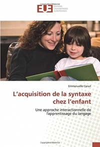 L’acquisition de la syntaxe chez l’enfant: Une approche interactionnelle de l'apprentissage du langage