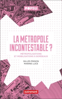 La métropole incontestable ?: Métropolisation et mobilisation à Bordeaux