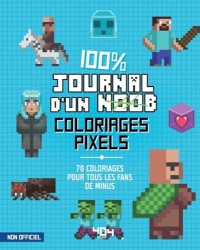 Coloriages pixel – 100% Journal d'un Noob - 70 coloriages dans l'univers du Journal d'un Noob – Coloriages jeux vidéo – Loisirs créa – Coloriages enfants – Activité - Non officiel Minecraft