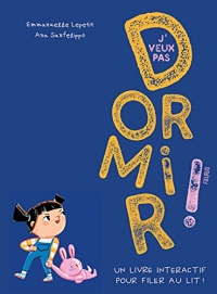 J'veux pas dormir !. Un livre interactif pour filer au lit !