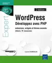 WordPress - Développez avec PHP - extensions, widgets et thèmes avancés (théorie, TP, ressources) (2e édition)