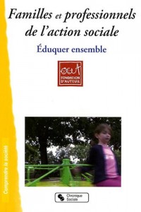 Familles et professionnels de l'action sociale : Eduquer ensemble