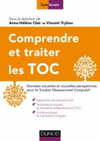 Comprendre et traiter les TOC - 2e éd.: Données actuelles et nouvelles perspectives pour le Trouble Obsessionnel Compulsif