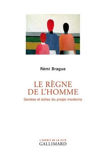 Le Règne de l'homme: Genèse et échec du projet moderne