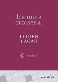 Les Grilles de mots croisés de Lucien Lacau (volume 3)
