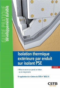 Isolation thermique extérieure par enduit sur isolant PSE: Mise en oeuvre sur parois en béton ou en maçonnerie - En application du e-Cahiers du CSTB n°3035-V3