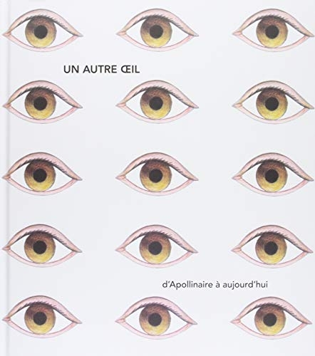 Un autre oeil: D'Apollinaire à aujourd'hui