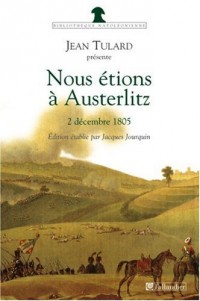 Nous étions à Austerlitz : 2 décembre 1805