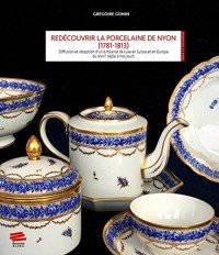 Redécouvrir la porcelaine de Nyon (1781-1813) : Diffusion et réception d'un artisanat de luxe en Suisse et en Europe du XVIIIe siècle à nos jours