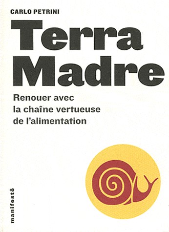 Terra madre: Renouer avec la chaîne vertueuse de l'alimentation