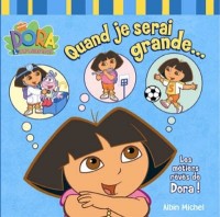 Quand je serai grande. : Les métiers rêvés de Dora !