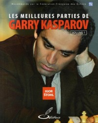 Les meilleures parties de Garry Kasparov - Volume 1: Recommandé par la Fédération Française des Echecs (FFE)