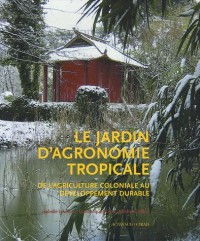 Le jardin d'agronomie tropicale : De l'agriculture coloniale au développement durable