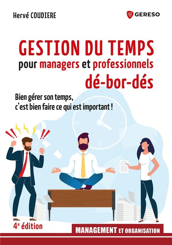 Gestion du temps pour managers et professionnels débordés: Bien gérer son temps, c'est bien faire ce qui est important !
