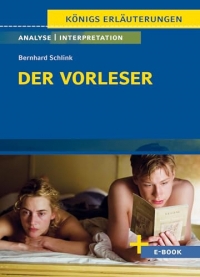 Der Vorleser von Bernhard Schlink - Textanalyse und Interpretation: mit Zusammenfassung, Inhaltsangabe, Charakterisierung, Szenenanalyse, Prüfungsaufgaben uvm.
