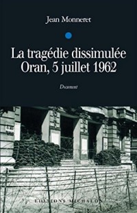 La tragédie dissimulée - Oran 5 juillet 1962