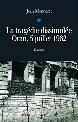 La tragédie dissimulée - Oran 5 juillet 1962