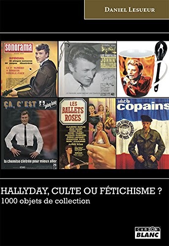 HALLYDAY, CULTE OU FETICHISME ? 1000 objets de collection