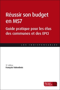 Réussir son budget en M57 (11e éd.): Guide pratique pour les élus des communes et des EPCI