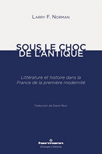 Sous le choc de l'antique: Littérature et histoire dans la France de la première modernité