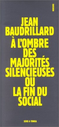 A l'ombres des majorités silencieuses;: Ou, La fin du social