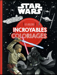 Star wars - Les ateliers disney - Incroyables coloriages