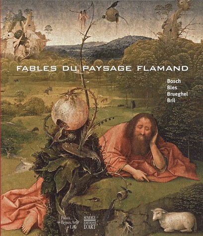 Fables du paysage flamand : Bosch, Bles, Brueghel, Bril