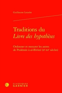 Traditions du livre des hypothèses - ordonner et mesurer les astres de ptolémée: ORDONNER ET MESURER LES ASTRES DE PTOLÉMÉE À AL-BRN (IIE-XIE SIÈCLES)