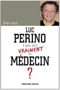 Dites-nous, Luc Perino à quoi sert vraiment un médecin ?