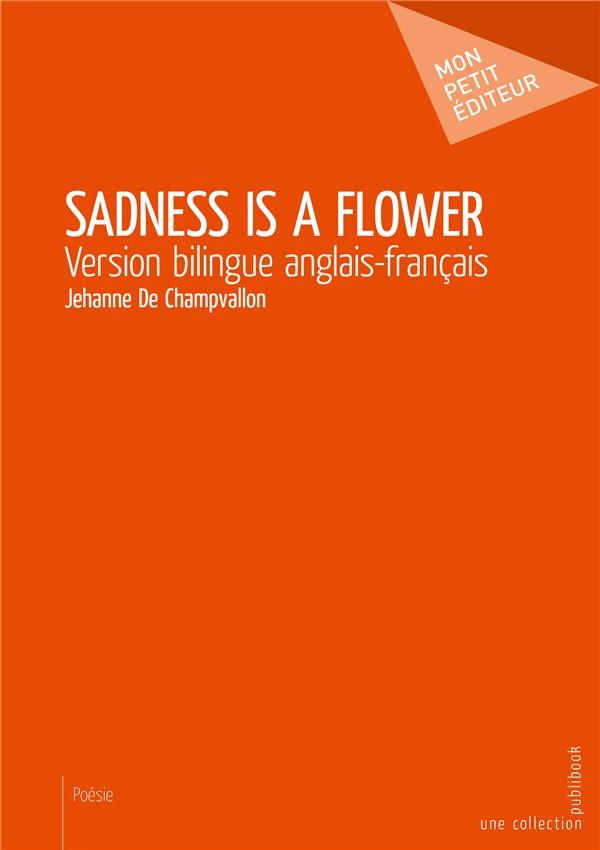 Sadness Is a Flower (Version bilingue anglais-français)