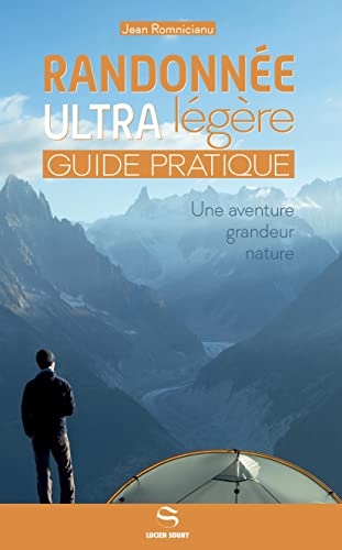 Randonnée ultra légère - Guide pratique : Une aventure grandeur nature