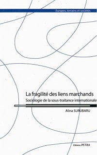 La fragilité des liens marchands : Sociologie de la sous-traitance internationale