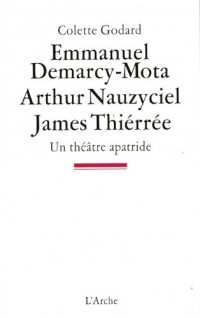 Emmanuel Demarcy-Mota / Arthur Nauzyciel / James Thiérrée / Un théâtre apatride