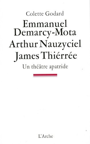 Emmanuel Demarcy-Mota / Arthur Nauzyciel / James Thiérrée / Un théâtre apatride