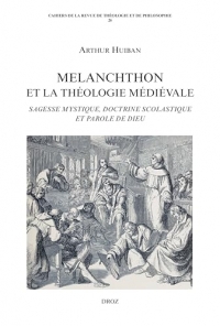 Melanchthon et la théologie médiévale: Sagesse mystique, doctrine scolastique et Parole de Dieu