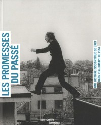 Les promesses du passé : Une histoire discontinue de l'art dans l'ex-Europe de l'Est