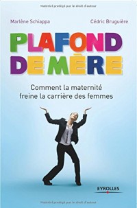 Plafond de mère: Comment la maternité freine la carrière des femmes.