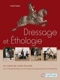 Dressage et Ethologie - le carré de votre réussite - Les 4 fondamentaux d une approche globale de l art équestre