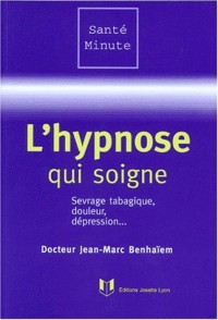 L'HYPNOSE QUI SOIGNE. Sevrage tabagique, douleur, dépression.