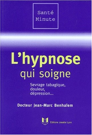 L'HYPNOSE QUI SOIGNE. Sevrage tabagique, douleur, dépression.