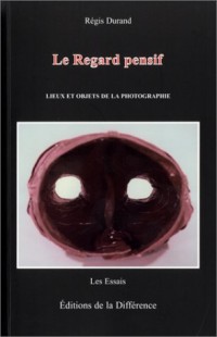 Le Regard pensif : Lieux et Objets de la photographie
