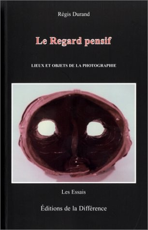 Le Regard pensif : Lieux et Objets de la photographie
