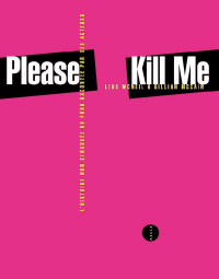 Please Kill Me : L'histoire non censurée du punk racontée par ses acteurs