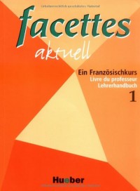 facettes aktuell 1. Lehrerhandbuch: Ein Französischkurs