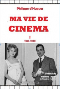 Ma vie et le cinéma - I 1931-1981: Mémoires intempestifs