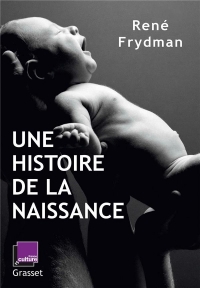Une histoire de la naissance: en coédition avec France Culture