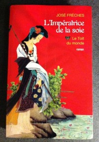 L'Impératrice de la soie, tome 1 : Le Toit du monde