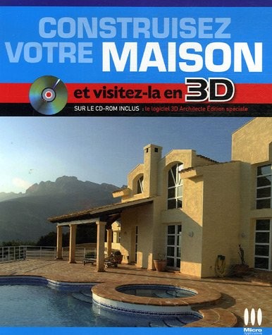 Construisez votre maison de A à Z et visitez-la en 3D (1Cédérom)