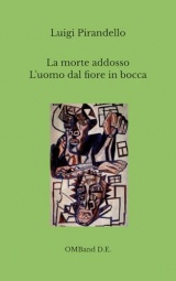 La morte addosso - L'uomo dal fiore in bocca: (Novella e dramma teatrale)