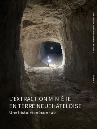 L'extraction minière en terre neuchâteloise: Une histoire méconnue